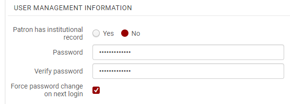 An image of the "User Management Information" section with "Patron has institutional record" set to "No", values entered into the "Password" and "Verify password" fields, and the "Force password change" box checked