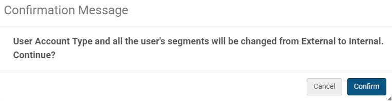 Screenshot shows the confirmation message mentioned in the step above, "User Account Type and all the user's segments will be changed from External to Internal. Continue?" The button options are Cancel and Confirm.